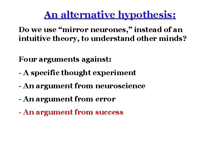 An alternative hypothesis: Do we use “mirror neurones, ” instead of an intuitive theory,