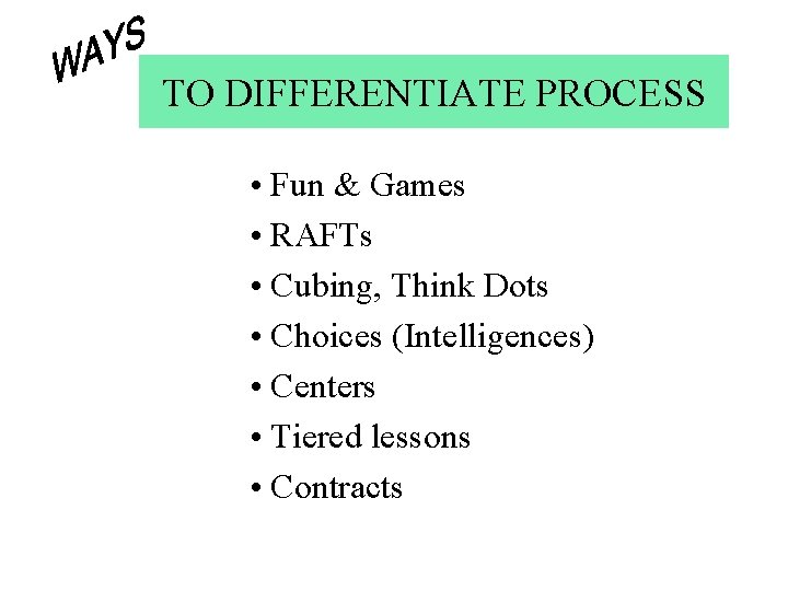 TO DIFFERENTIATE PROCESS • Fun & Games • RAFTs • Cubing, Think Dots •