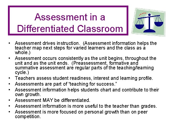 Assessment in a Differentiated Classroom • Assessment drives instruction. (Assessment information helps the teacher