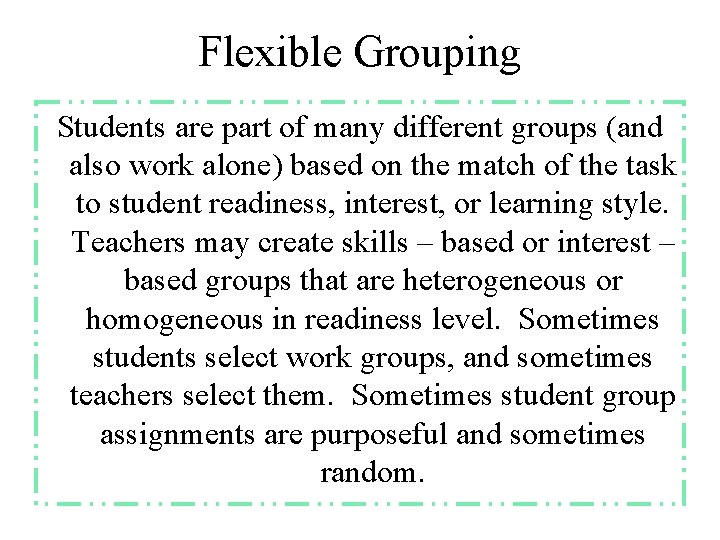 Flexible Grouping Students are part of many different groups (and also work alone) based