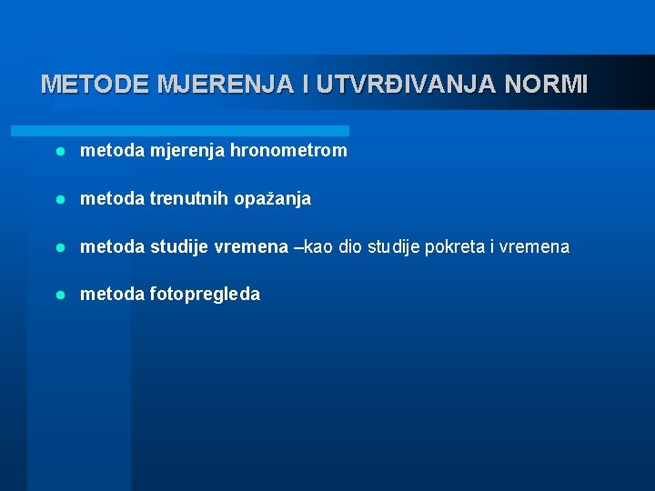 METODE MJERENJA I UTVRĐIVANJA NORMI l metoda mjerenja hronometrom l metoda trenutnih opažanja l