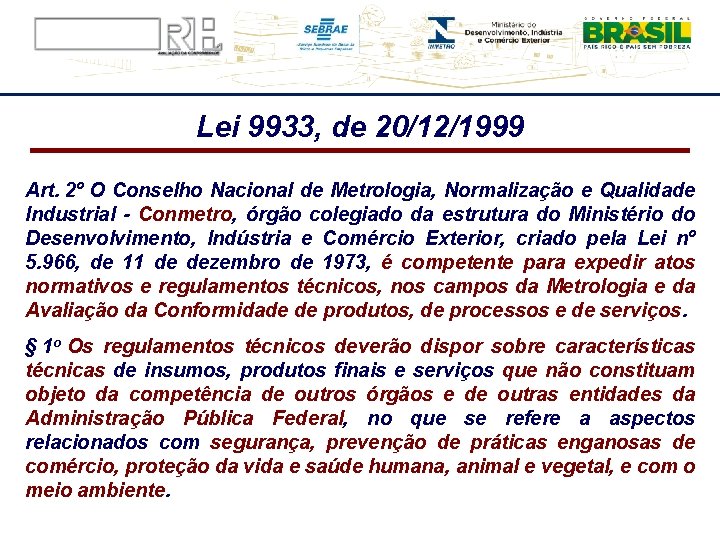 Lei 9933, de 20/12/1999 Art. 2º O Conselho Nacional de Metrologia, Normalização e Qualidade