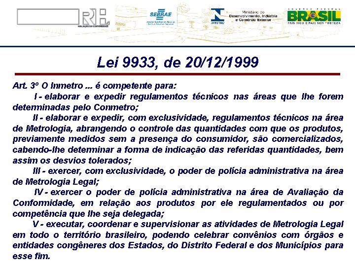 Lei 9933, de 20/12/1999 Art. 3º O Inmetro. . . é competente para: I
