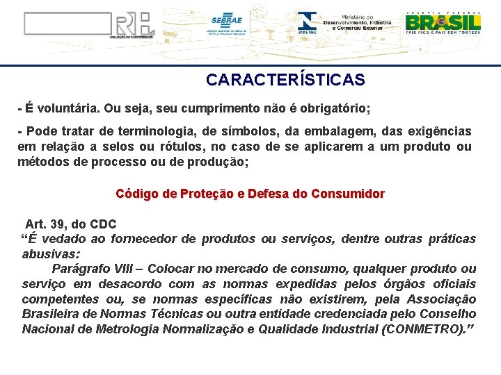 CARACTERÍSTICAS - É voluntária. Ou seja, seu cumprimento não é obrigatório; - Pode tratar
