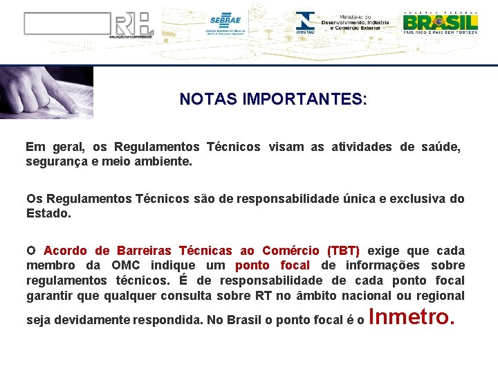 NOTAS IMPORTANTES: Em geral, os Regulamentos Técnicos visam as atividades de saúde, segurança e