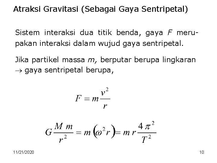 Atraksi Gravitasi (Sebagai Gaya Sentripetal) Sistem interaksi dua titik benda, gaya F merupakan interaksi