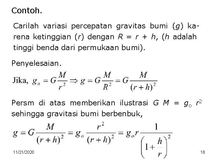 Contoh. Carilah variasi percepatan gravitas bumi (g) karena ketinggian (r) dengan R = r