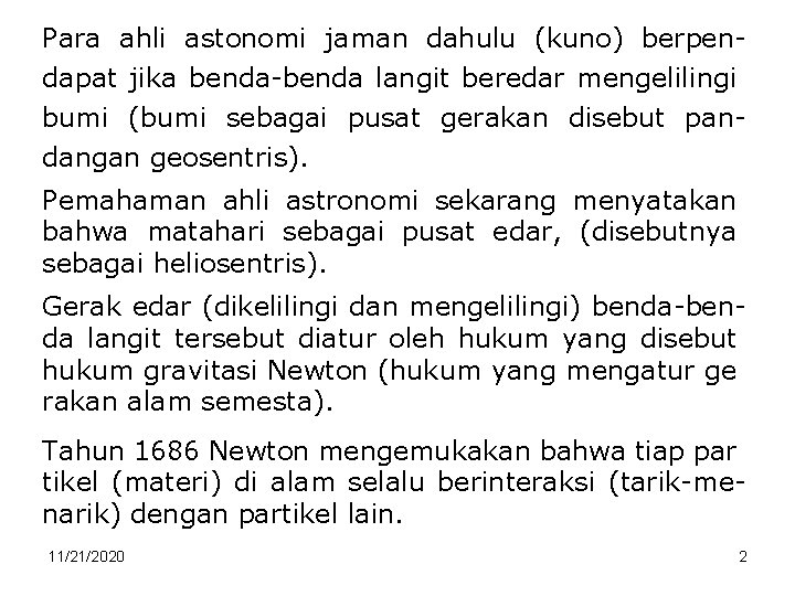 Para ahli astonomi jaman dahulu (kuno) berpendapat jika benda-benda langit beredar mengelilingi bumi (bumi