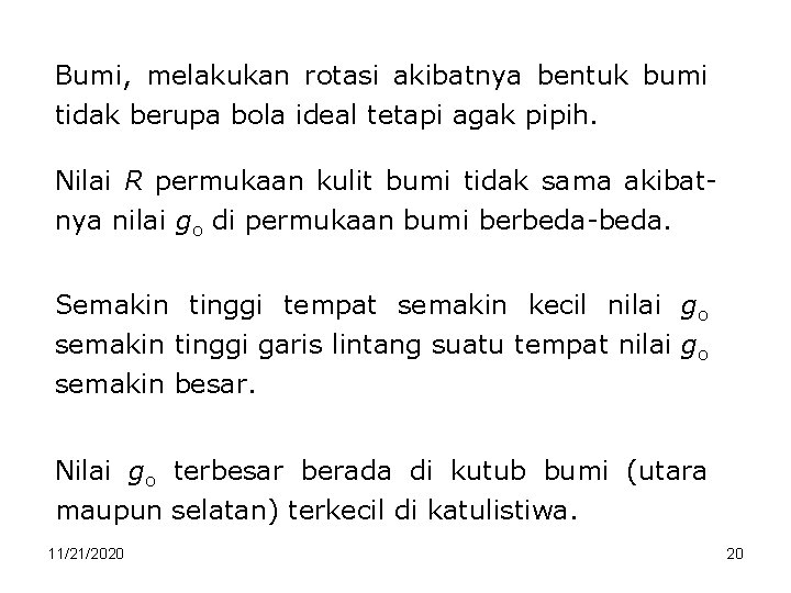 Bumi, melakukan rotasi akibatnya bentuk bumi tidak berupa bola ideal tetapi agak pipih. Nilai