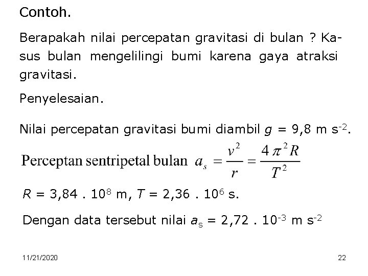 Contoh. Berapakah nilai percepatan gravitasi di bulan ? Kasus bulan mengelilingi bumi karena gaya