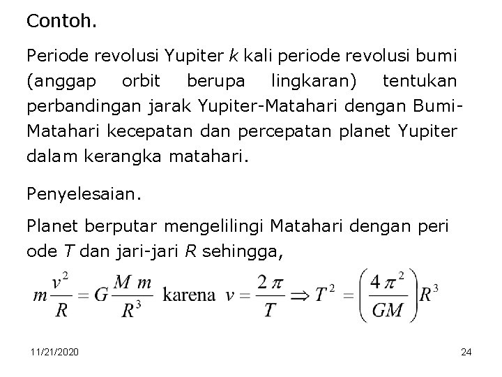 Contoh. Periode revolusi Yupiter k kali periode revolusi bumi (anggap orbit berupa lingkaran) tentukan