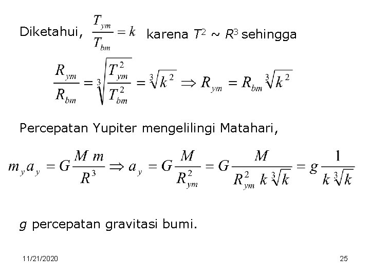 Diketahui, karena T 2 ~ R 3 sehingga Percepatan Yupiter mengelilingi Matahari, g percepatan