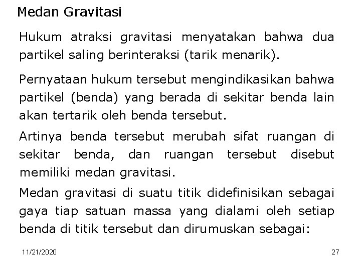 Medan Gravitasi Hukum atraksi gravitasi menyatakan bahwa dua partikel saling berinteraksi (tarik menarik). Pernyataan