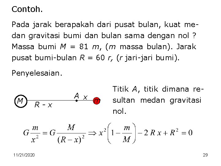 Contoh. Pada jarak berapakah dari pusat bulan, kuat medan gravitasi bumi dan bulan sama