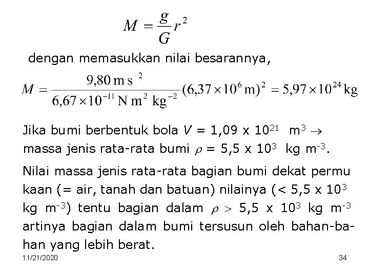 dengan memasukkan nilai besarannya, Jika bumi berbentuk bola V = 1, 09 x 1021