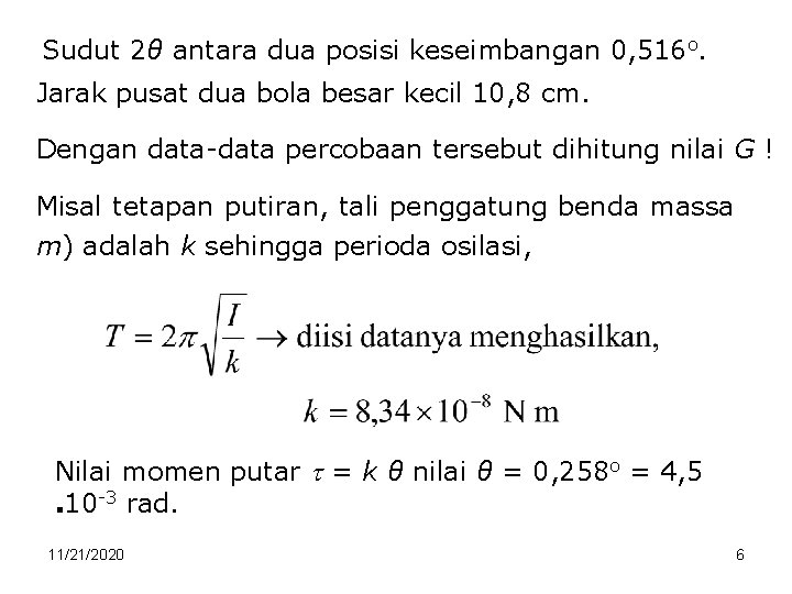 Sudut 2θ antara dua posisi keseimbangan 0, 516 o. Jarak pusat dua bola besar