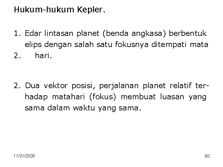 Hukum-hukum Kepler. 1. Edar lintasan planet (benda angkasa) berbentuk elips dengan salah satu fokusnya