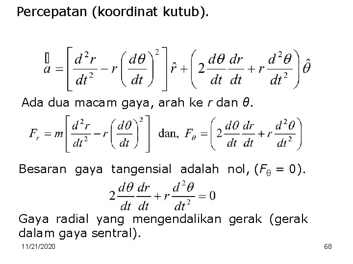 Percepatan (koordinat kutub). Ada dua macam gaya, arah ke r dan θ. Besaran gaya