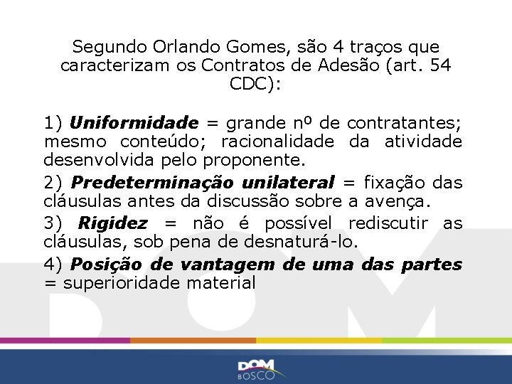 Segundo Orlando Gomes, são 4 traços que caracterizam os Contratos de Adesão (art. 54