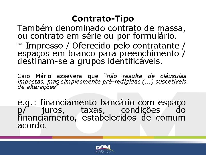 Contrato-Tipo Também denominado contrato de massa, ou contrato em série ou por formulário. *