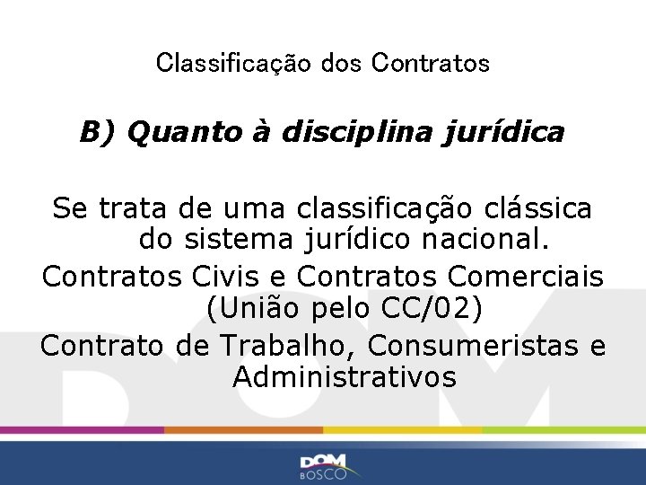 Classificação dos Contratos B) Quanto à disciplina jurídica Se trata de uma classificação clássica