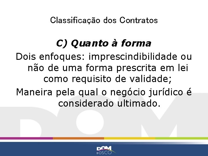 Classificação dos Contratos C) Quanto à forma Dois enfoques: imprescindibilidade ou não de uma