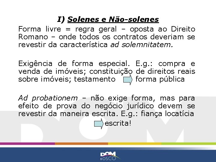 I) Solenes e Não-solenes Forma livre = regra geral – oposta ao Direito Romano