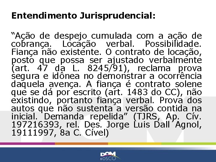 Entendimento Jurisprudencial: “Ação de despejo cumulada com a ação de cobrança. Locação verbal. Possibilidade.