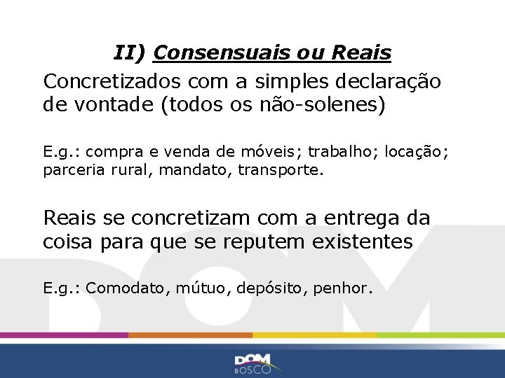 II) Consensuais ou Reais Concretizados com a simples declaração de vontade (todos os não-solenes)