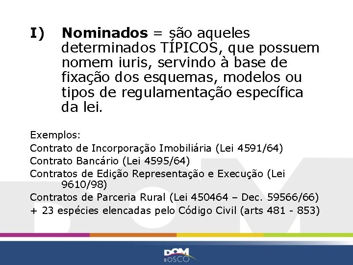 I) Nominados = são aqueles determinados TÍPICOS, que possuem nomem iuris, servindo à base