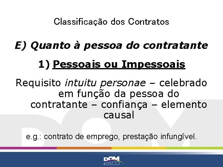 Classificação dos Contratos E) Quanto à pessoa do contratante 1) Pessoais ou Impessoais Requisito