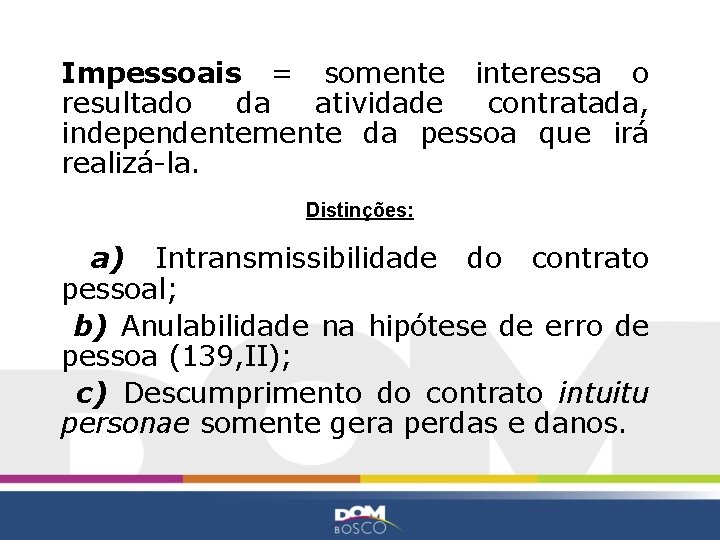 Impessoais = somente interessa o resultado da atividade contratada, independentemente da pessoa que irá