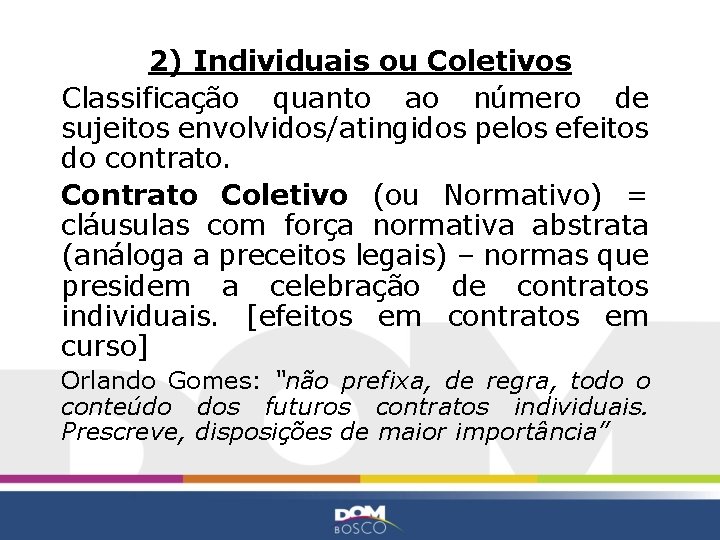 2) Individuais ou Coletivos Classificação quanto ao número de sujeitos envolvidos/atingidos pelos efeitos do