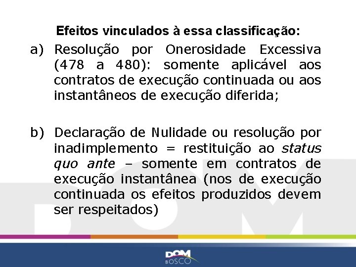 Efeitos vinculados à essa classificação: a) Resolução por Onerosidade Excessiva (478 a 480): somente
