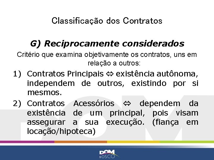 Classificação dos Contratos G) Reciprocamente considerados Critério que examina objetivamente os contratos, uns em