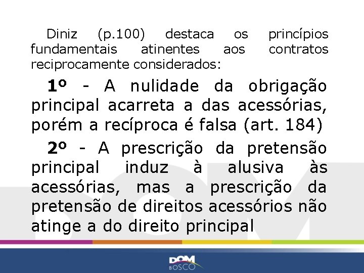 Diniz (p. 100) destaca os fundamentais atinentes aos reciprocamente considerados: princípios contratos 1º -