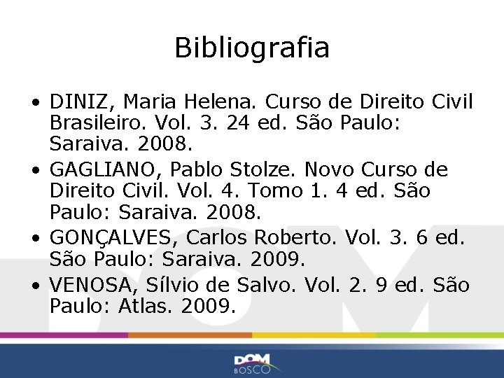 Bibliografia • DINIZ, Maria Helena. Curso de Direito Civil Brasileiro. Vol. 3. 24 ed.
