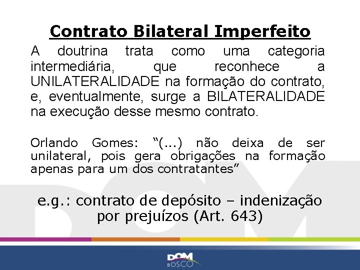 Contrato Bilateral Imperfeito A doutrina trata como uma categoria intermediária, que reconhece a UNILATERALIDADE