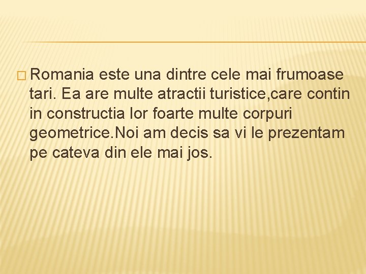 � Romania este una dintre cele mai frumoase tari. Ea are multe atractii turistice,