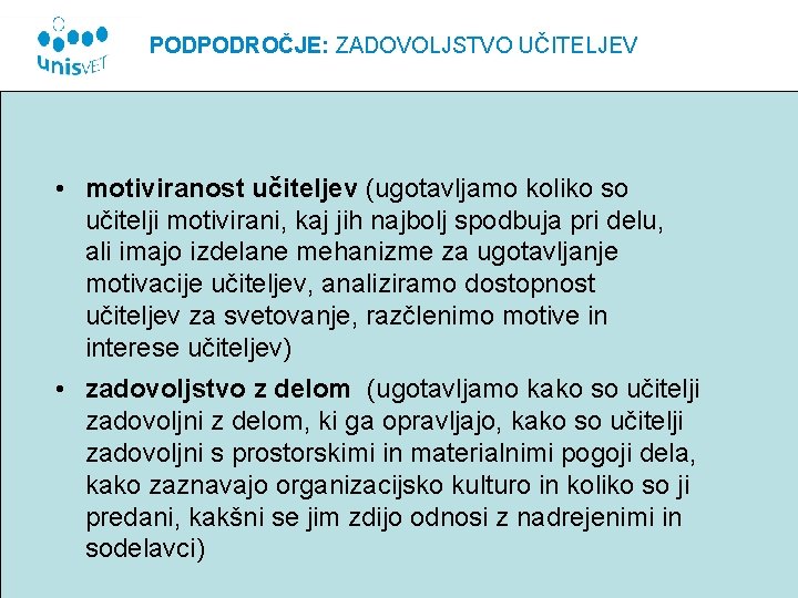 PODPODROČJE: ZADOVOLJSTVO UČITELJEV • motiviranost učiteljev (ugotavljamo koliko so učitelji motivirani, kaj jih najbolj