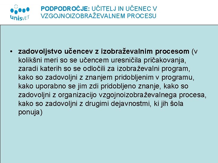 PODPODROČJE: UČITELJ IN UČENEC V VZGOJNOIZOBRAŽEVALNEM PROCESU • zadovoljstvo učencev z izobraževalnim procesom (v