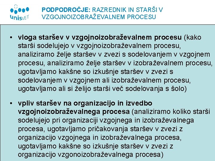 PODPODROČJE: RAZREDNIK IN STARŠI V VZGOJNOIZOBRAŽEVALNEM PROCESU • vloga staršev v vzgojnoizobraževalnem procesu (kako