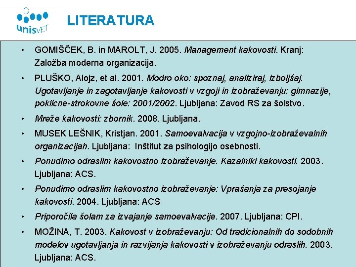 LITERATURA • GOMIŠČEK, B. in MAROLT, J. 2005. Management kakovosti. Kranj: Založba moderna organizacija.