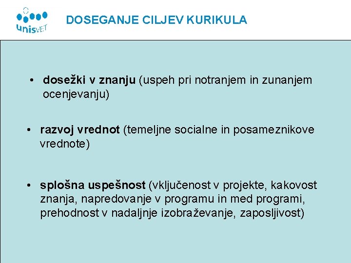 DOSEGANJE CILJEV KURIKULA • dosežki v znanju (uspeh pri notranjem in zunanjem ocenjevanju) •