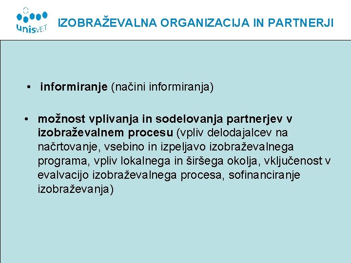 IZOBRAŽEVALNA ORGANIZACIJA IN PARTNERJI • informiranje (načini informiranja) • možnost vplivanja in sodelovanja partnerjev