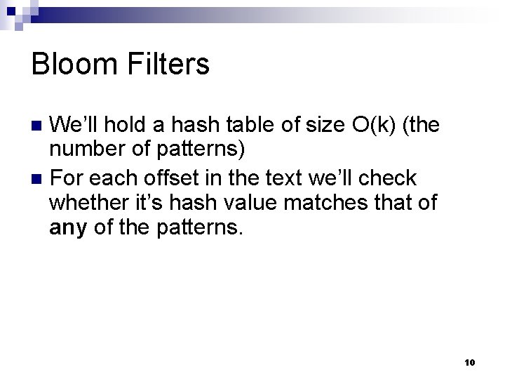 Bloom Filters We’ll hold a hash table of size O(k) (the number of patterns)