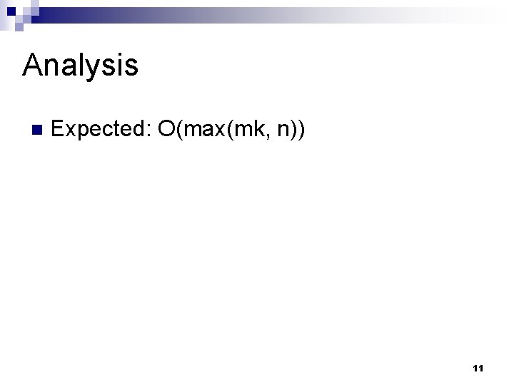 Analysis n Expected: O(max(mk, n)) 11 