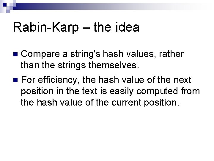 Rabin-Karp – the idea n Compare a string's hash values, rather than the strings