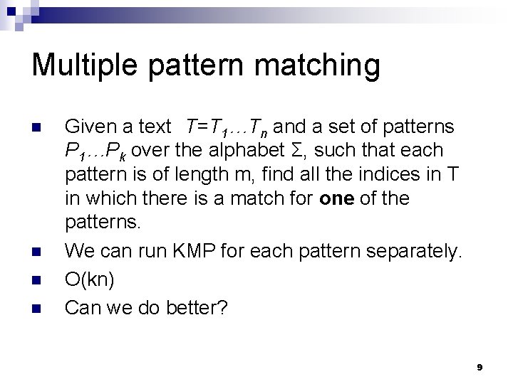 Multiple pattern matching n n Given a text T=T 1…Tn and a set of