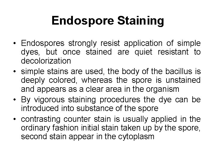 Endospore Staining • Endospores strongly resist application of simple dyes, but once stained are